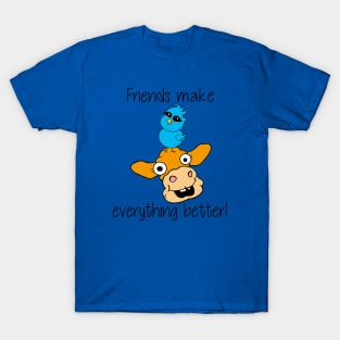 Friends Make Everything Better! T-Shirt